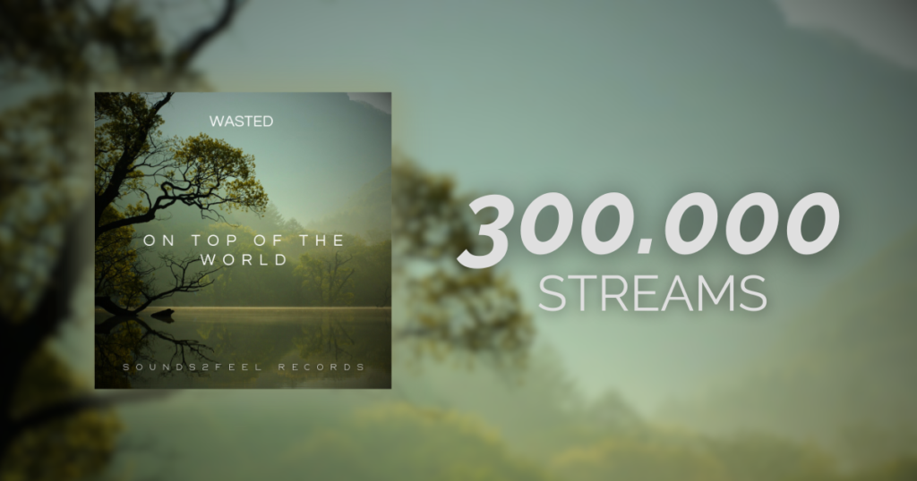 Wasted – “On Top Of The World” hits 300,000 streams